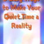 How to Make Your Quiet Time a Reality