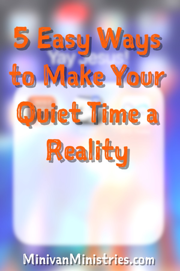 How to Make Your Quiet Time a Reality