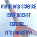 Teaching Math and Science Isn't Rocket Science...It's Ministry!