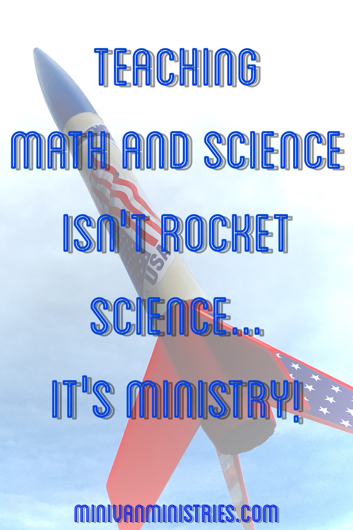 Teaching Math and Science Isn't Rocket Science...It's Ministry!