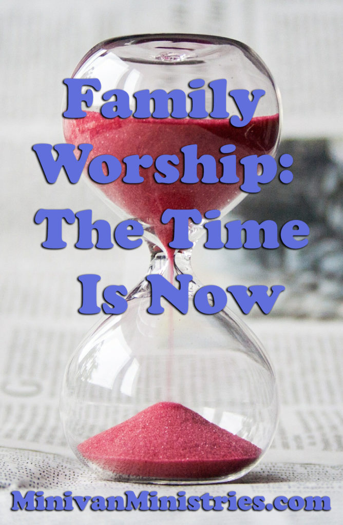 The time is now for family worship. 